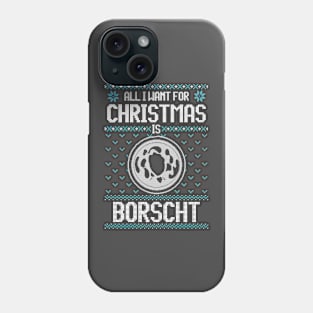 All I Want For Christmas Is Borscht - Ugly Xmas Sweater For Ukrainian Borscht Lover Phone Case