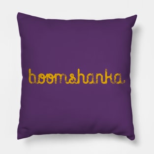 BOOMSHANKA SLOGAN, which, as everyone knows, means 'May the seed of your loin be fruitful in the belly of your woman'. Pillow