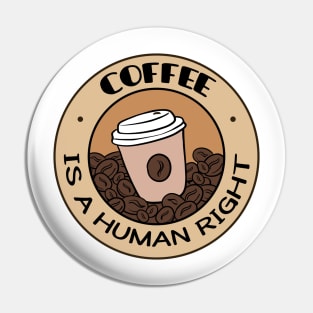 Coffee Is A Human Right Pin