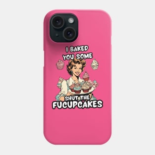 Funny Baker Sister Sarcastic Sayings Shut the Fucupcakes Shut Up Sarcasm Jokes Phone Case