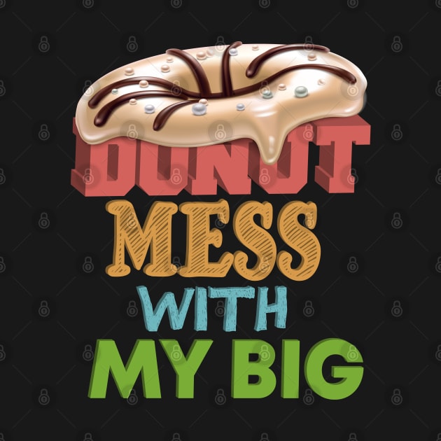 Donut Mess with My Big, Donut Mess with My Little, My Fam by cuffiz