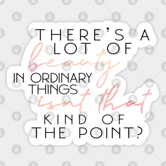 There S A Lot Of Beauty In Ordinary Things Isn T That Kind Of The Point The Office Aufkleber Teepublic De