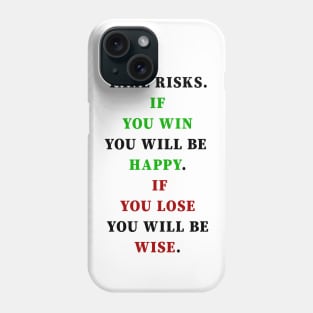 Take risks. If you win you will be happy. If you lose you will be wise, for an optimist it's a cute design like a gift to our loves Phone Case