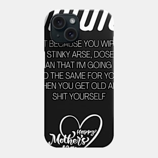 Mum just because I wiped your, Mothers day slogan Phone Case