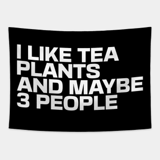 I Like Tea Plants and Maybe 3 People Tapestry