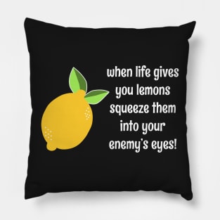 When Life Gives You Lemons Squeeze Them Into Your Enemy's Eyes Funny Pun Lemon Quote Pillow