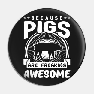 Pigs Are Freaking Awesome Pin