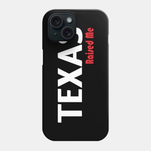 Texas Raised Me Phone Case