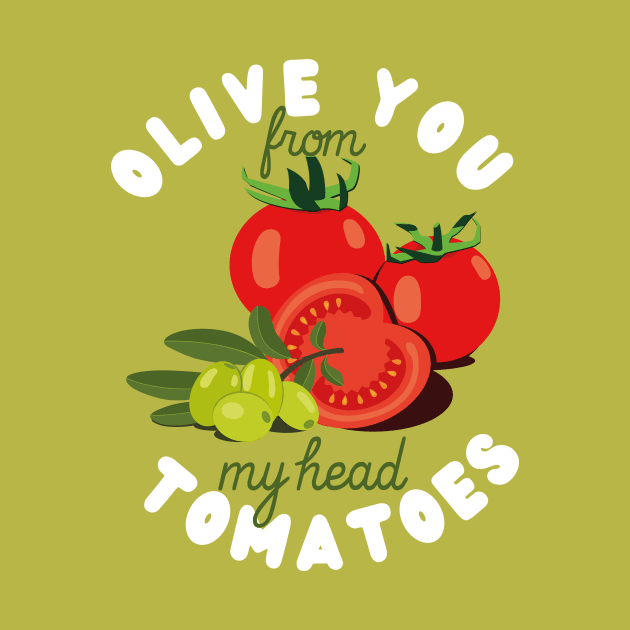 Olive you from my head tomatoes by prizprazpruz