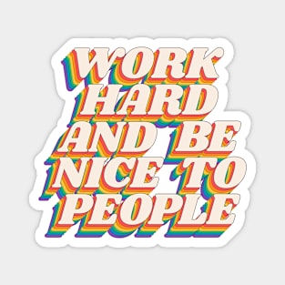 Work Hard and Be Nice to People Magnet