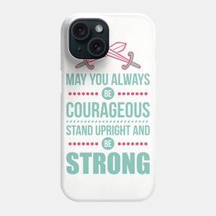 May you always be courageous Phone Case