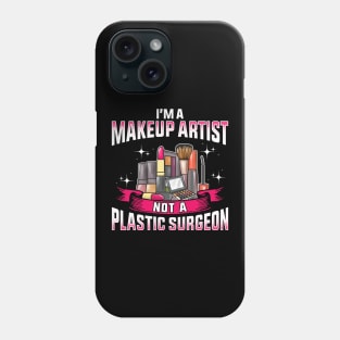 Funny I'm a Makeup Artist Not a Plastic Surgeon Phone Case