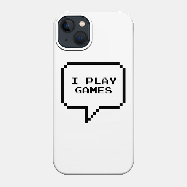 I play games - Video Games - Phone Case
