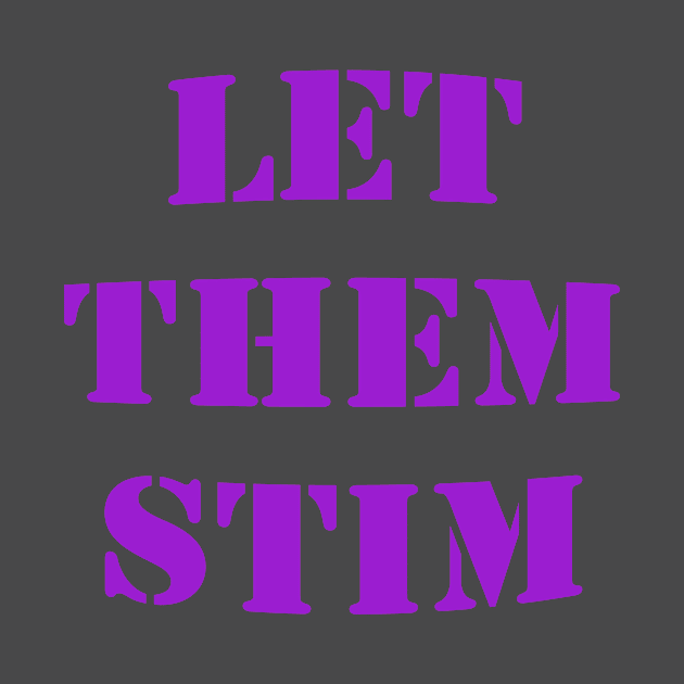 Let Them Stim- Purple by LadyHerwoDesigns