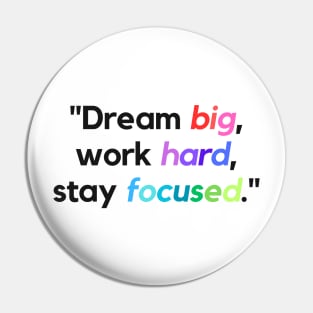 "Dream big, work hard, stay focused." - Inspirational Quote Pin