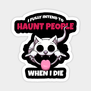 I Fully Intend To Haunt People When I Die Magnet