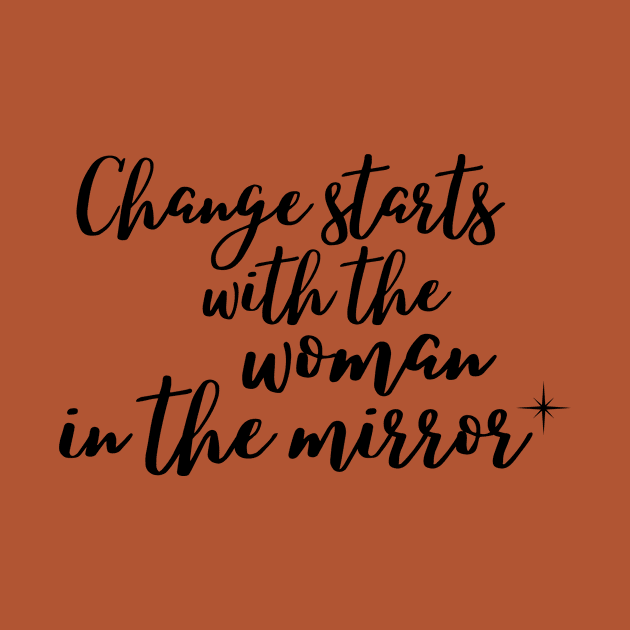 Change starts with the woman in the mirror by Rebecca Abraxas - Brilliant Possibili Tees