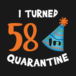 I turned 58 in quarantine birthday T-Shirt