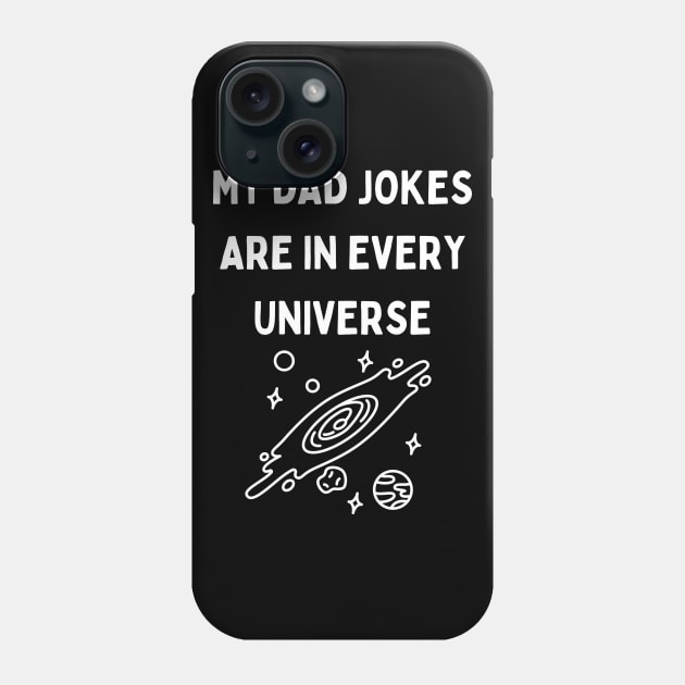 My Dad Jokes Are In Every Universe Phone Case by Word and Saying