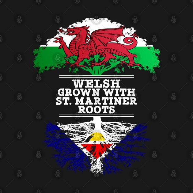 Welsh Grown With St. Martiner Roots - Gift for St. Martiner With Roots From Saint Martin by Country Flags
