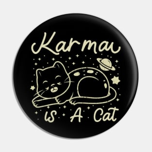 Karma Is A Cat Pin