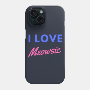 I Love Meowsic Phone Case