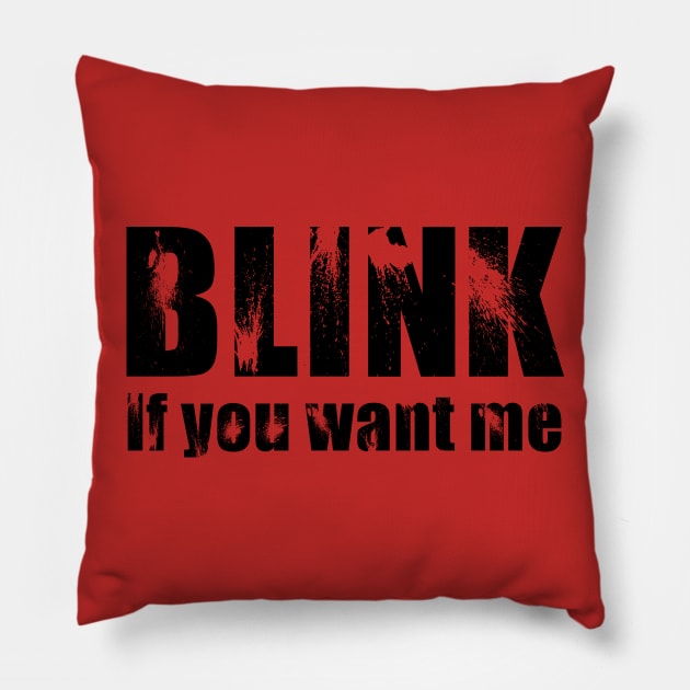 Blink if you want me Pillow by b34poison