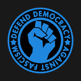 Defend Democracy Against Fascism - Blue Fist T-Shirt