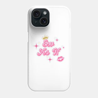 Ew as if Phone Case