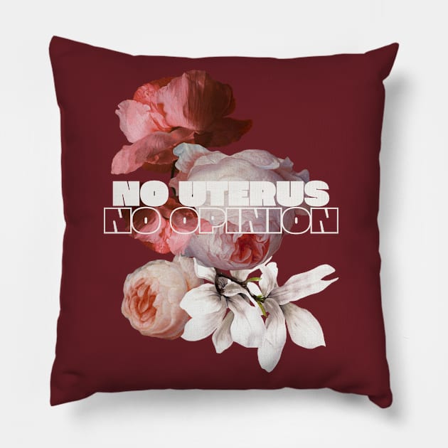 "No Uterus No Opinion" Maroon Pillow by mitzi.dupree