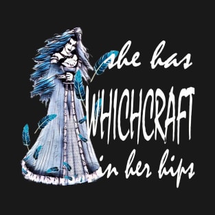 She Has Witchcraft In Her HIPS T-Shirt