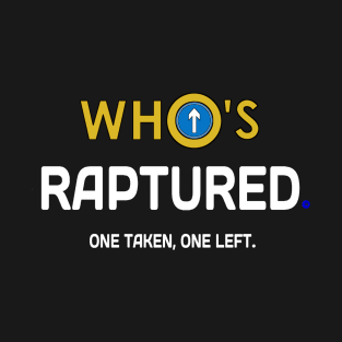 Who's Raptured and which one left behind. T-Shirt