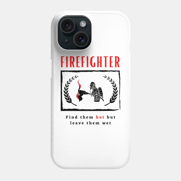 Firefighter Find them hot leave them wet funny motivational design Phone Case by Digital Mag Store