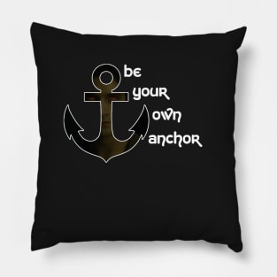 Be your own anchor Pillow