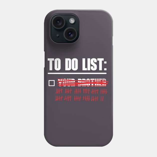 To Do List: Your Brother Phone Case by OldTony