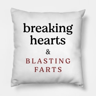 Breaking hearts and blasting farts Pillow