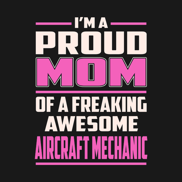 Proud MOM Aircraft Mechanic by TeeBi