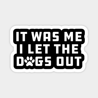 Dog - It Was Me I let Dogs Out Magnet