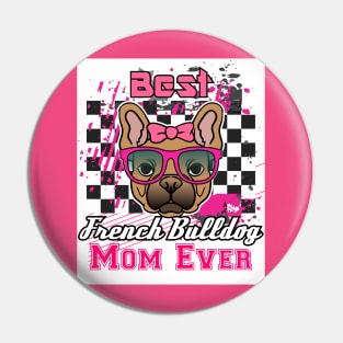 Best French Bulldog Mom Ever: Shirt for Women and Girls Pin