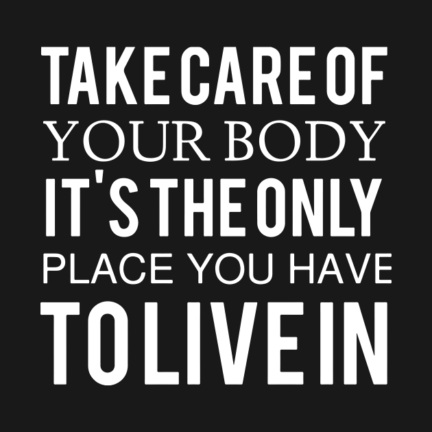 take care of your body it is the only place you have Tolivein computer by erbedingsanchez