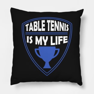 Table Tennis is my Life Gift Pillow