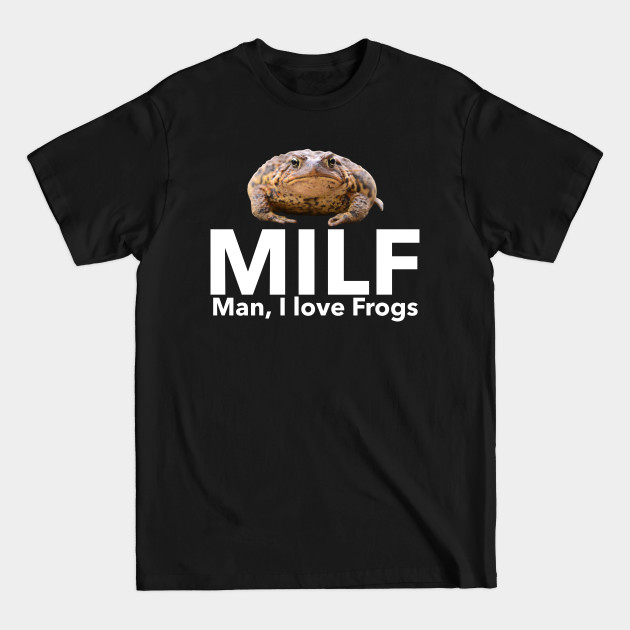 Discover MILF - Man, I love Frogs - Man I Love Frogs - T-Shirt