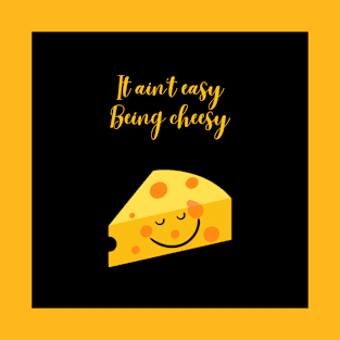 It ain't easy being cheesy! T-Shirt