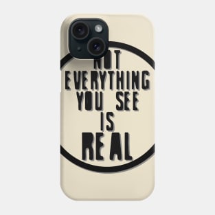 Not Everything You See is Real Phone Case
