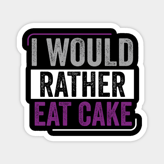 Asexual I Would Rather Eat Cake Ace Asexual Pride Asexual Magnet Teepublic 