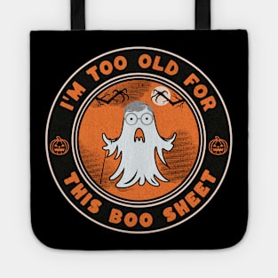 I'm Too Old For This Boo Sheet Funny Halloween Ghost Costume Tote