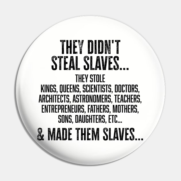 They didn't steal slaves...they made them Pin by UrbanLifeApparel