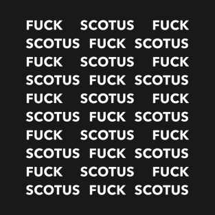 FUCK SCOTUS (white) T-Shirt