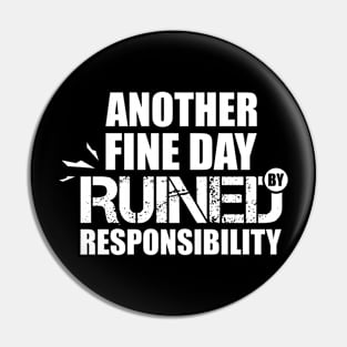 Another Fine Day Ruined Responsibility Funny - Adt Pin