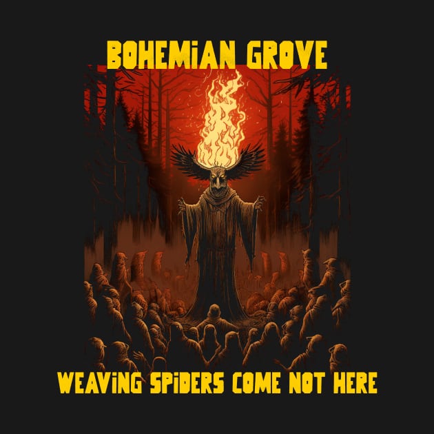 Bohemian grove, weaving spiders come not here by Popstarbowser